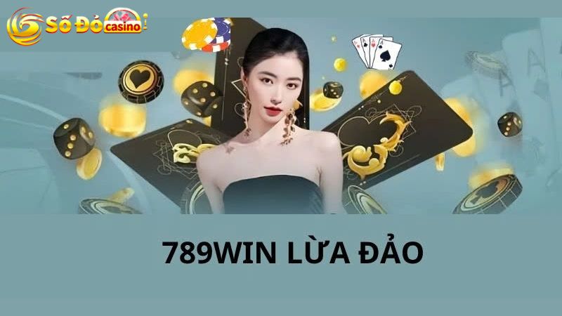 789win lừa đảo là chuyện thế nào?