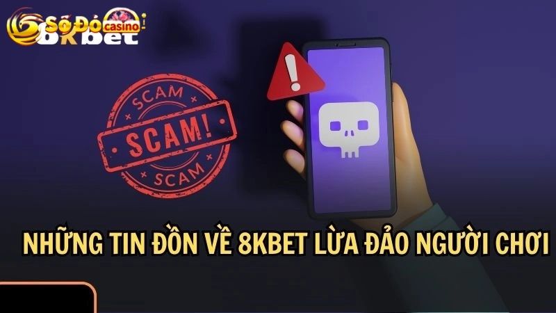 8kbet lừa đảo là thông tin liên tục xuất hiện